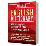WEBSTER'S ENGLISH DICTIONARY WITH SPELLED-OUT AND PHONETIC (IPA) PRONOUNCIATION GUIDES