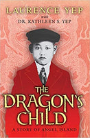 The Dragon's Child: A Story of Angel Island by Laurence Yep, Kathleen S. Yep
