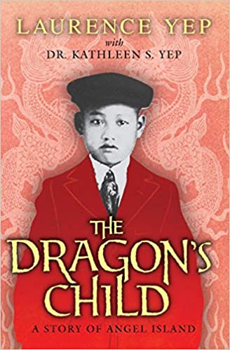 The Dragon's Child: A Story of Angel Island by Laurence Yep, Kathleen S. Yep