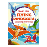 SMART KIDS DINOSAURS STICKER AND ACTIVITY BOOK-FLYING