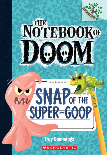 Snap Of The Super-Goop: A Branches Book (The Notebook Of Doom #10)
