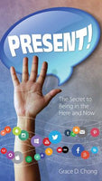 Present! - The Secret to Being in the Here and Now
